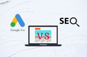 Google Ads vs SEO: The Ultimate Comparison to Make the Best Marketing Choice.